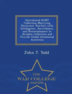 Distribuovaný zber Elint Spájanie elektronického boja so spravodajstvom, sledovaním a prieskumom s cieľom rozšíriť zber a zabezpečiť globálny - Distributed Elint Collection Marrying Electronic Warfare with Intelligence, Surveillance, and Reconnaissance to Broaden Collection and Provide Global