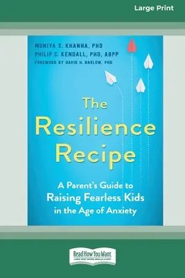 Recept na odolnosť: Recept na odolnosť: Príručka pre rodičov, ako vychovávať nebojácne deti v dobe úzkosti [Large Print 16 Pt Edition] - The Resilience Recipe: A Parent's Guide to Raising Fearless Kids in the Age of Anxiety [Large Print 16 Pt Edition]