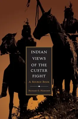Indiánske pohľady na Custerov boj: Zdrojová kniha - Indian Views of the Custer Fight: A Source Book