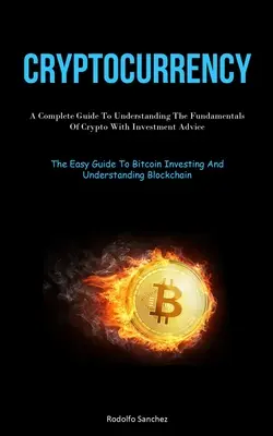 Kryptomeny: Kompletný sprievodca pre pochopenie základov kryptomeny s investičnými radami (Jednoduchý sprievodca investíciami do bitcoinu) - Cryptocurrency: A Complete Guide To Understanding The Fundamentals Of Crypto With Investment Advice (The Easy Guide To Bitcoin Investi