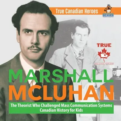 Marshall McLuhan - teoretik, ktorý spochybnil systémy masovej komunikácie Kanadská história pre deti Pravdiví kanadskí hrdinovia - Marshall McLuhan - The Theorist Who Challenged Mass Communication Systems Canadian History for Kids True Canadian Heroes