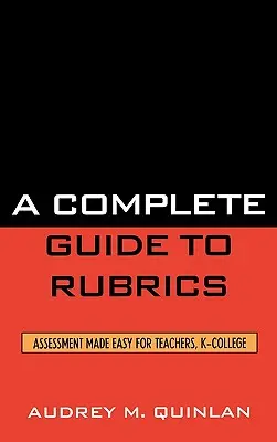 Kompletný sprievodca rubrikami: Jednoduché hodnotenie pre učiteľov, K-College - A Complete Guide to Rubrics: Assessment Made Easy for Teachers, K-College