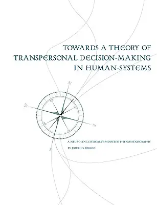 K teórii transpersonálneho rozhodovania v ľudských systémoch: Neurolingvisticky modelovaná fenomenografia - Towards a Theory of Transpersonal Decision-Making in Human-Systems: A Neurolinguistically-Modeled Phenomenography