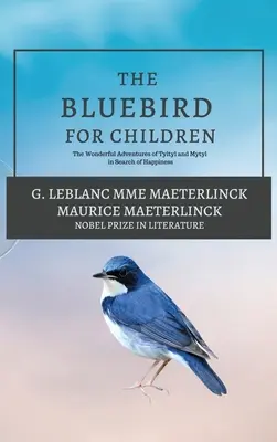 Modrý vták pre deti: Príbehy z detskej knihy: Podivuhodné dobrodružstvá Tyltyla a Mytyla pri hľadaní šťastia - The Blue Bird for Children: The Wonderful Adventures of Tyltyl and Mytyl in Search of Happiness