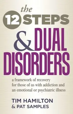 Dvanásť krokov a duálne poruchy: Rámec zotavenia pre tých z nás, ktorí trpia závislosťou a emocionálnou alebo psychiatrickou chorobou - The Twelve Steps and Dual Disorders: A Framework of Recovery for Those of Us with Addiction & an Emotional or Psychiatric Illness