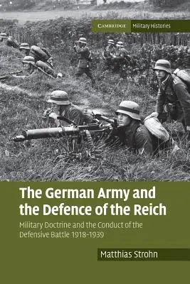 Nemecká armáda a obrana ríše: Vojenská doktrína a vedenie obrannej bitky 1918 - 1939 - The German Army and the Defence of the Reich: Military Doctrine and the Conduct of the Defensive Battle 1918-1939