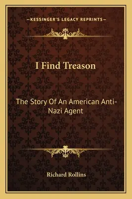 Nachádzam zradu: Príbeh amerického protinacistického agenta - I Find Treason: The Story Of An American Anti-Nazi Agent