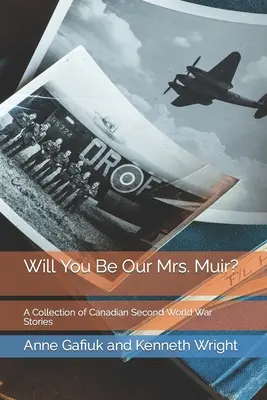 Budeš našou pani Muirovou? Zbierka kanadských príbehov z druhej svetovej vojny - Will You Be Our Mrs. Muir?: A Collection of Canadian Second World War Stories