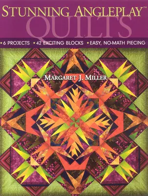 Ohromujúce deky Angleplay(tm): Jednoduché, bezmatematické obšívanie - Stunning Angleplay(tm) Quilts: 6 Projects 42 Exciting Blocks Easy, No-Math Piecing