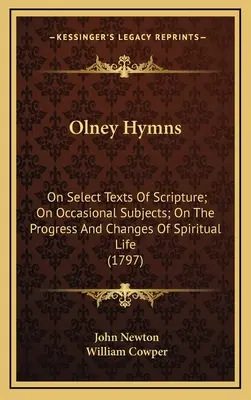 Olney Hymns: O vybraných textoch z Písma, o príležitostných témach, o pokroku a zmenách duchovného života (1797) - Olney Hymns: On Select Texts Of Scripture; On Occasional Subjects; On The Progress And Changes Of Spiritual Life (1797)