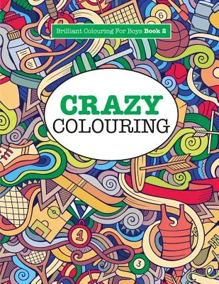 Bláznivé maľovanky ( Geniálne maľovanky pre chlapcov ) - Crazy Colouring ( Brilliant Colouring For Boys )
