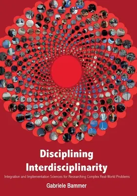 Disciplína interdisciplinarity: Integrácia a implementácia vied pre výskum komplexných problémov reálneho sveta - Disciplining Interdisciplinarity: Integration and Implementation Sciences for Researching Complex Real-World Problems