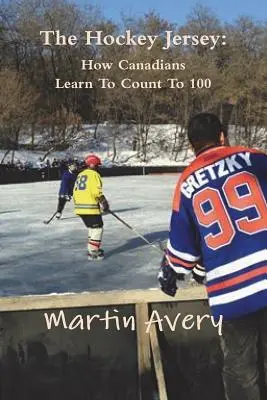 Hokejový dres: Ako sa Kanaďania učia počítať do 100 - The Hockey Jersey: How Canadians Learn To Count To 100