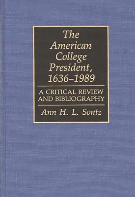 Prezident americkej vysokej školy, 1636-1989: A Critical Review and Bibliography (Kritický prehľad a bibliografia) - The American College President, 1636-1989: A Critical Review and Bibliography