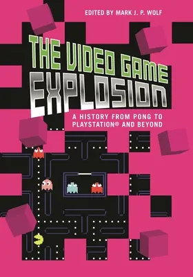 Explózia videohier: História od PONG po PlayStation a ďalej - The Video Game Explosion: A History from PONG to PlayStation and Beyond