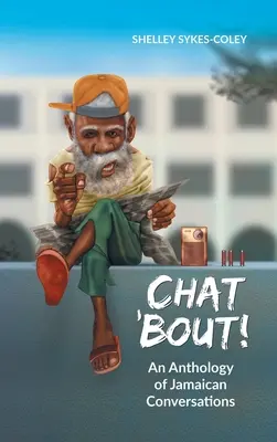 Chat 'Bout! An Anthology of Jamaican Conversations - Chat 'Bout!: An Anthology of Jamaican Conversations