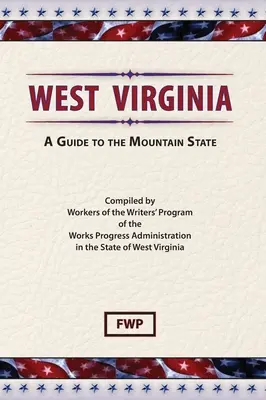 Západná Virgínia: Západná Vegánia: Sprievodca po horskom štáte (Federal Writers' Project (Fwp)) - West Virginia: A Guide To The Mountain State (Federal Writers' Project (Fwp))