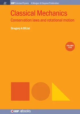 Klasická mechanika, 5. diel: Zákony zachovania a rotačný pohyb - Classical Mechanics, Volume 5: Conservation Laws and Rotational Motion
