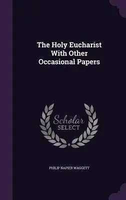 Svätá eucharistia s inými príležitostnými dokumentmi - The Holy Eucharist With Other Occasional Papers