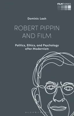 Robert Pippin a film: Politika, etika a psychológia po modernizme - Robert Pippin and Film: Politics, Ethics, and Psychology after Modernism