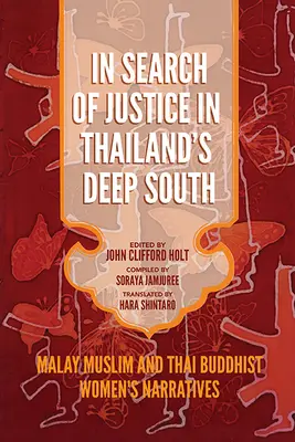 Hľadanie spravodlivosti na hlbokom juhu Thajska: Rozprávanie malajských moslimiek a thajských budhistiek - In Search of Justice in Thailand's Deep South: Malay Muslim and Thai Buddhist Women's Narratives