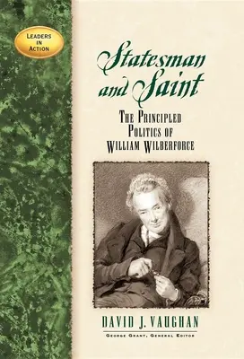 Štátnik a svätec: Zásadová politika Williama Wilberforcea - Statesman and Saint: The Principled Politics of William Wilberforce