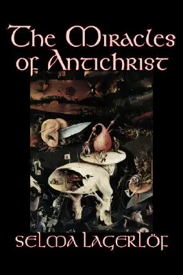 Zázraky Antikrista by Selma Lagerlof, Beletria, Kresťanská, Akčná a dobrodružná, Rozprávky, ľudové rozprávky, legendy a mytológia - The Miracles of Antichrist by Selma Lagerlof, Fiction, Christian, Action & Adventure, Fairy Tales, Folk Tales, Legends & Mythology