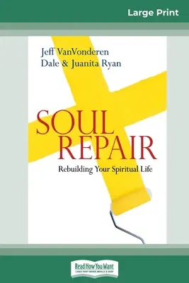 Oprava duše: Prestavba vášho duchovného života (16pt Large Print Edition) - Soul Repair: Rebuilding Your Spiritual Life (16pt Large Print Edition)