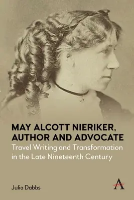 May Alcott Nieriker, autorka a advokátka: Cestopisy a transformácia na konci devätnásteho storočia - May Alcott Nieriker, Author and Advocate: Travel Writing and Transformation in the Late Nineteenth Century