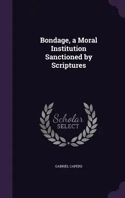 Otroctvo, morálna inštitúcia schválená Písmom - Bondage, a Moral Institution Sanctioned by Scriptures