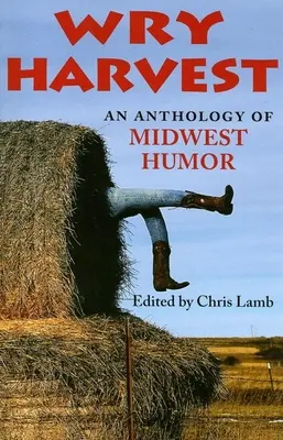 Wry Harvest: An Anthology of Midwest Humor (Antológia humoru zo Stredozápadu) - Wry Harvest: An Anthology of Midwest Humor