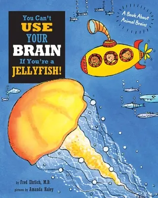 Nemôžeš používať svoj mozog, ak si medúza: Kniha o mozgoch živočíchov - You Can't Use Your Brain If You're a Jellyfish: A Book About Animal Brains