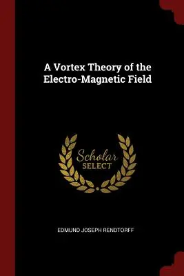 Vírová teória elektromagnetického poľa - A Vortex Theory of the Electro-Magnetic Field