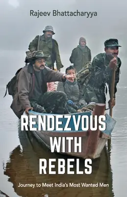 Rendezvous s rebelmi: Cesta za najhľadanejšími mužmi Indie - Rendezvous with Rebels: Journey to Meet India's Most Wanted Men