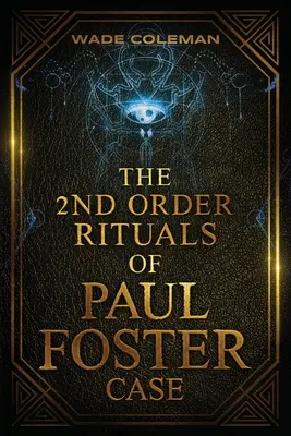 Rituály druhého rádu Paula Fostera Casea: Obradová mágia - The Second Order Rituals of Paul Foster Case: Ceremonial Magic