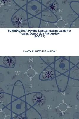 Odovzdanie sa: Odovzdanie sa: psycho-duchovný sprievodca liečbou depresie a úzkosti (KNIHA 1) - Surrender: A Psycho-Spiritual Healing Guide For Treating Depression And Anxiety (BOOK 1)