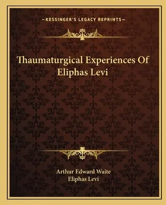 Thaumaturgické skúsenosti Eliphasa Leviho - Thaumaturgical Experiences Of Eliphas Levi