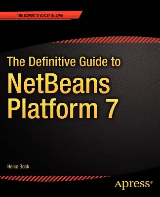Definitívny sprievodca platformou Netbeans(tm) 7 - The Definitive Guide to Netbeans(tm) Platform 7