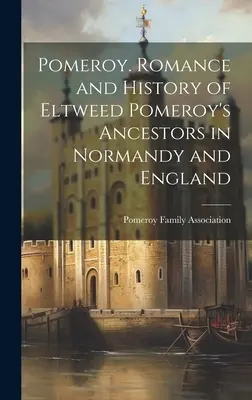Pomeroy. Román a história predkov Eltweeda Pomeroya v Normandii a Anglicku - Pomeroy. Romance and History of Eltweed Pomeroy's Ancestors in Normandy and England