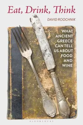 Jedz, pi, rozmýšľaj: Čo nám môže staroveké Grécko povedať o jedle a víne - Eat, Drink, Think: What Ancient Greece Can Tell Us about Food and Wine