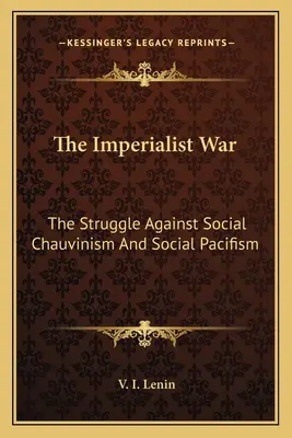 Imperialistická vojna: boj proti sociálnemu šovinizmu a sociálnemu pacifizmu - The Imperialist War: The Struggle Against Social Chauvinism And Social Pacifism