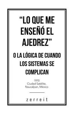 Lo Que Me Ense El Ajedrez“ O La Lgica De Cuando Los Sistemas Se Complican“ - Lo Que Me Ense El Ajedrez