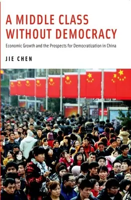 Stredná trieda bez demokracie: Hospodársky rast a vyhliadky na demokratizáciu v Číne - A Middle Class Without Democracy: Economic Growth and the Prospects for Democratization in China