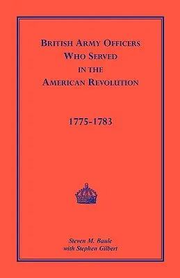 Dôstojníci britskej armády: ktorí slúžili v americkej revolúcii v rokoch 1775-1783 - British Army Officers: Who Served in the American Revolution, 1775-1783