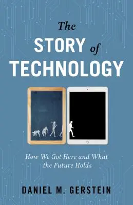 Príbeh technológie: Ako sme sa sem dostali a aká je naša budúcnosť - The Story of Technology: How We Got Here and What the Future Holds