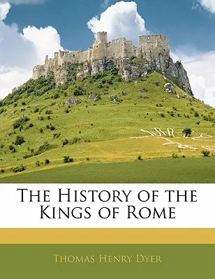 Dejiny rímskych kráľov - The History of the Kings of Rome
