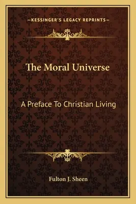 Morálny vesmír: Predslov ku kresťanskému životu - The Moral Universe: A Preface To Christian Living