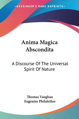 Anima Magica Abscondita: Rozprava o univerzálnom duchu prírody - Anima Magica Abscondita: A Discourse Of The Universal Spirit Of Nature