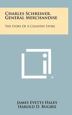 Charles Schreiner, Všeobecný tovar: The Story of a Country Store (Príbeh vidieckeho obchodu) - Charles Schreiner, General Merchandise: The Story of a Country Store