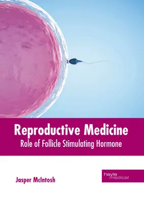 Reprodukčná medicína: Úloha folikuly stimulujúceho hormónu - Reproductive Medicine: Role of Follicle Stimulating Hormone